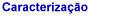 Caracteriza��o